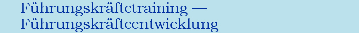 Führungskräftetraining — Führungskräfteentwicklung 